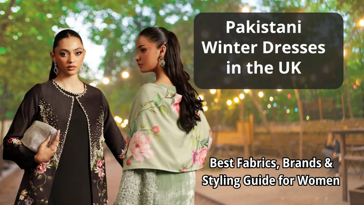 Pakistani Winter Dresses in the UK  Best Fabrics, Brands & Styling Guide